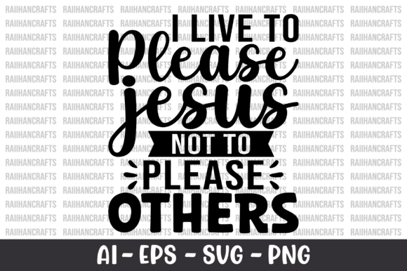 I Live to Please Jesus SVG: Graphics for Faith-Based T-Shirt Designs