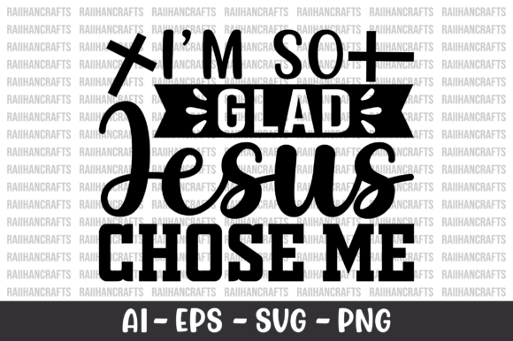 I’m So Glad Jesus Chose Me SVG: Graphics & T-Shirt Designs