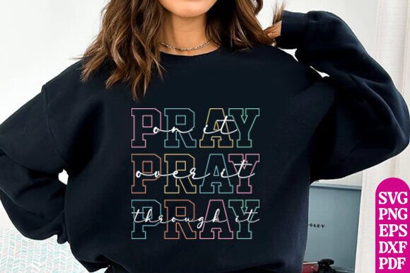 Pray on It Over It Through It Graphics for T-Shirt Designs